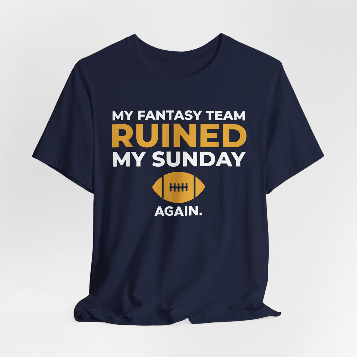 My Fantasy Team Ruined My Sunday Shirt - Funny Fantasy Football Tee
