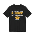 My Fantasy Team Ruined My Sunday Shirt, view 1