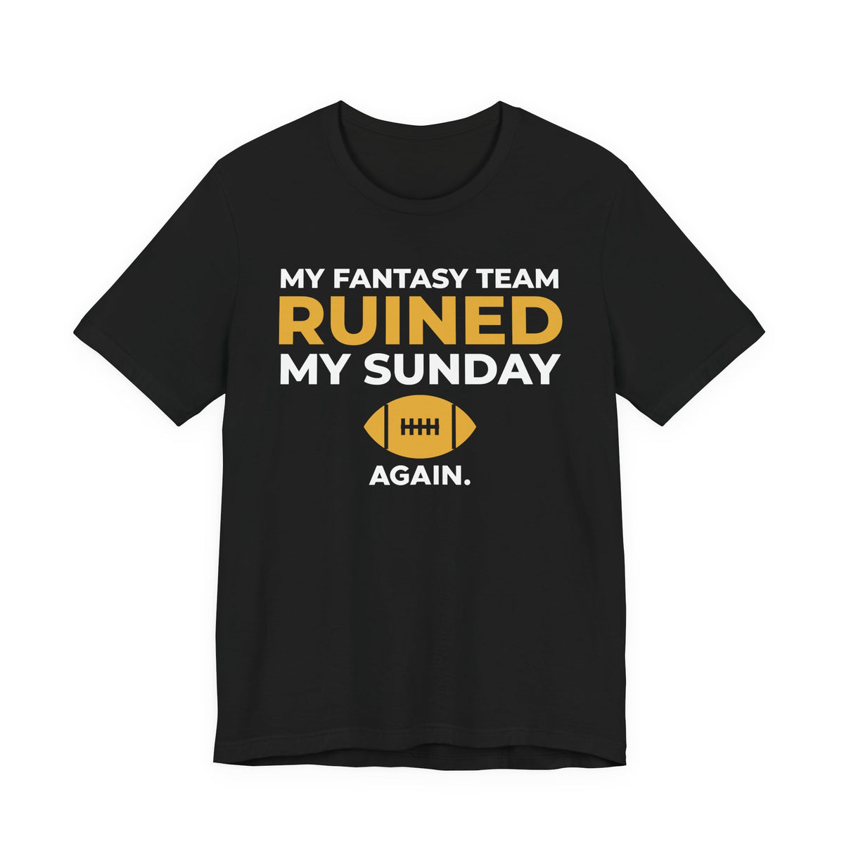 My Fantasy Team Ruined My Sunday Shirt, view 1